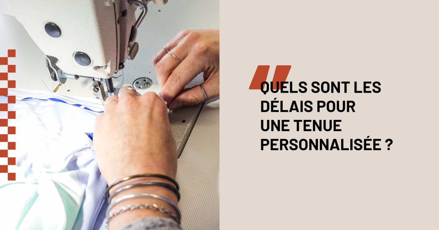 Quels sont les délais pour une tenue personnalisée ?
